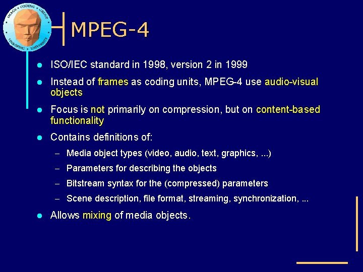 MPEG-4 l ISO/IEC standard in 1998, version 2 in 1999 l Instead of frames