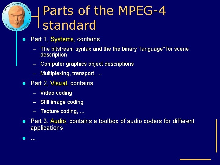 Parts of the MPEG-4 standard l Part 1, Systems, contains – The bitstream syntax