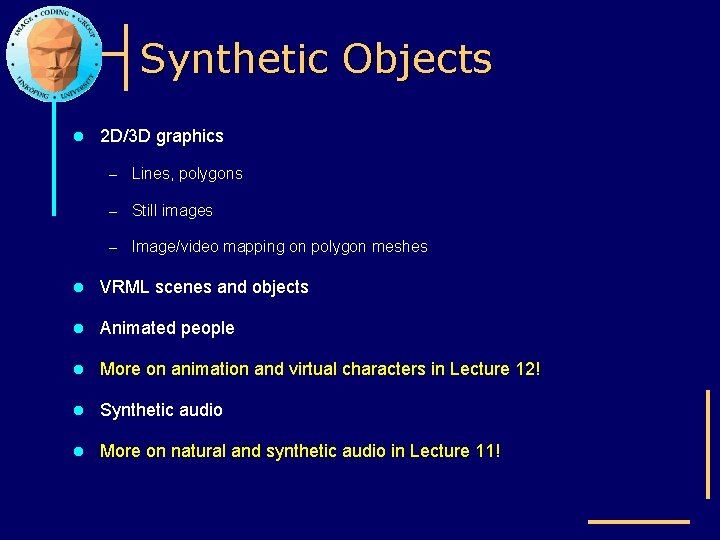 Synthetic Objects l 2 D/3 D graphics – Lines, polygons – Still images –