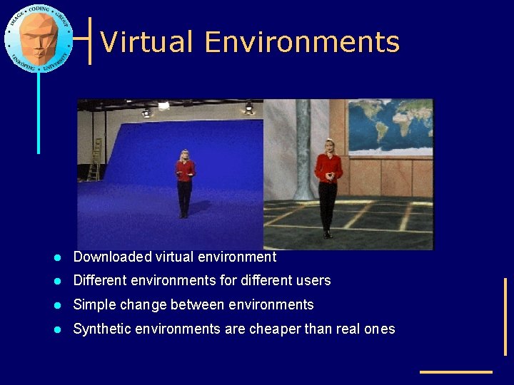 Virtual Environments l Downloaded virtual environment l Different environments for different users l Simple