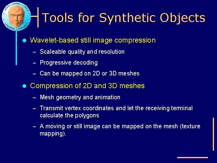 Tools for Synthetic Objects l Wavelet-based still image compression – Scaleable quality and resolution