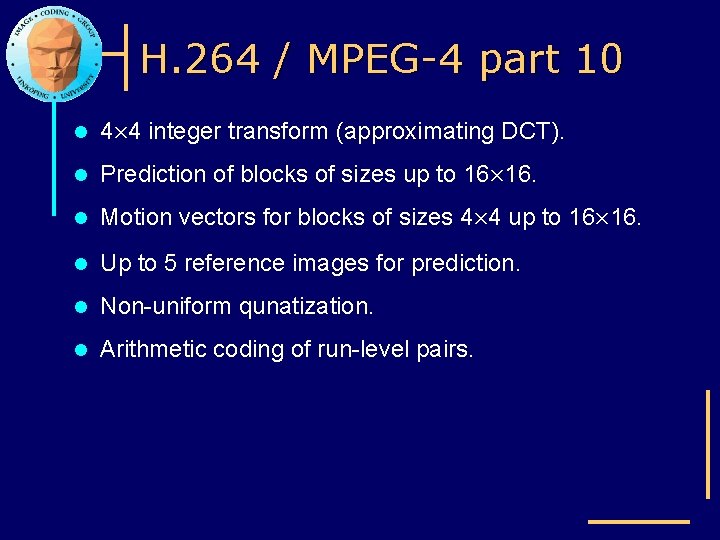 H. 264 / MPEG-4 part 10 l 4£ 4 integer transform (approximating DCT). l