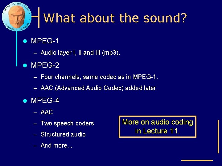 What about the sound? l MPEG-1 – Audio layer I, II and III (mp