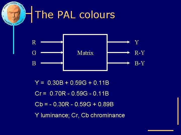 The PAL colours R G Y Matrix B Y = 0. 30 B +