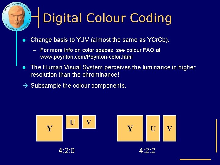 Digital Colour Coding l Change basis to YUV (almost the same as YCr. Cb).