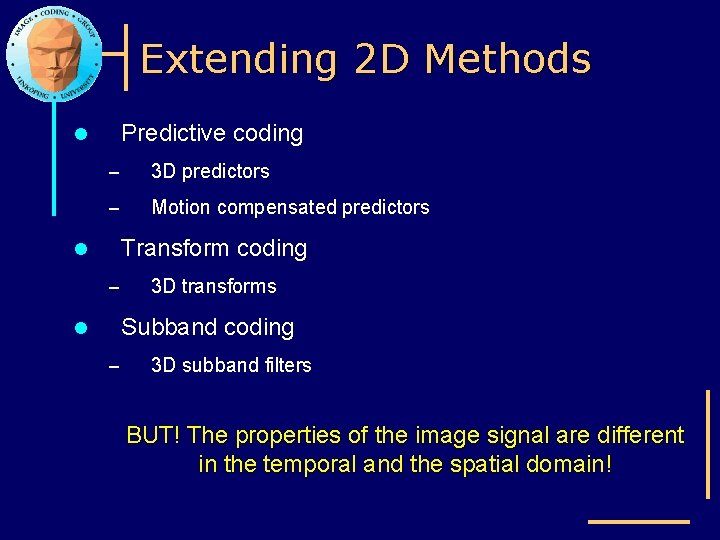 Extending 2 D Methods Predictive coding l – 3 D predictors – Motion compensated