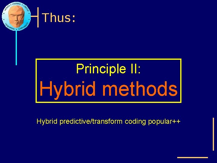 Thus: Principle II: Hybrid methods Hybrid predictive/transform coding popular++ 