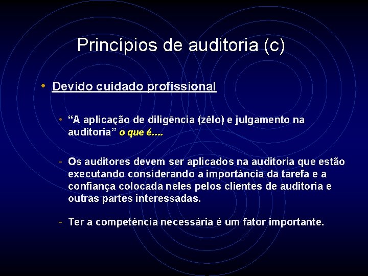 Princípios de auditoria (c) • Devido cuidado profissional • “A aplicação de diligência (zêlo)