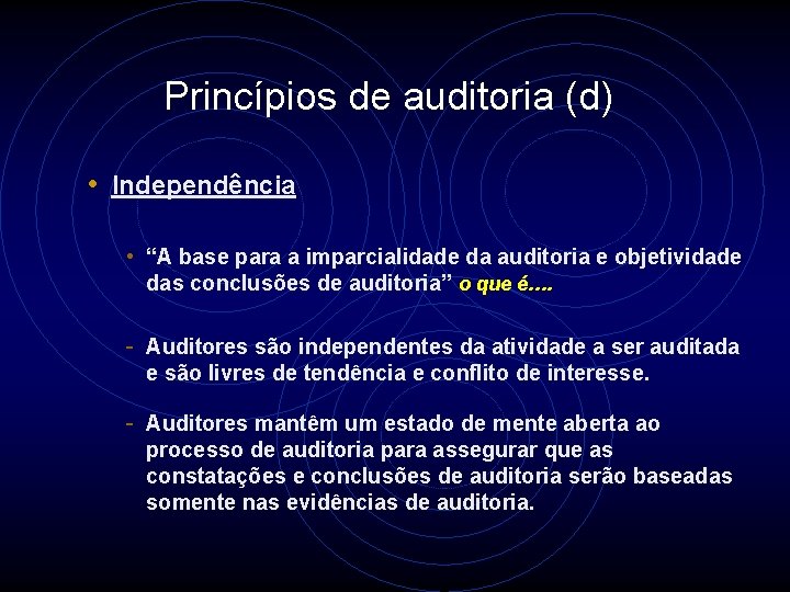 Princípios de auditoria (d) • Independência • “A base para a imparcialidade da auditoria