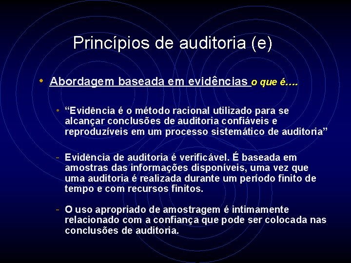 Princípios de auditoria (e) • Abordagem baseada em evidências o que é…. • “Evidência