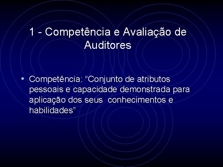1 - Competência e Avaliação de Auditores • Competência: “Conjunto de atributos pessoais e