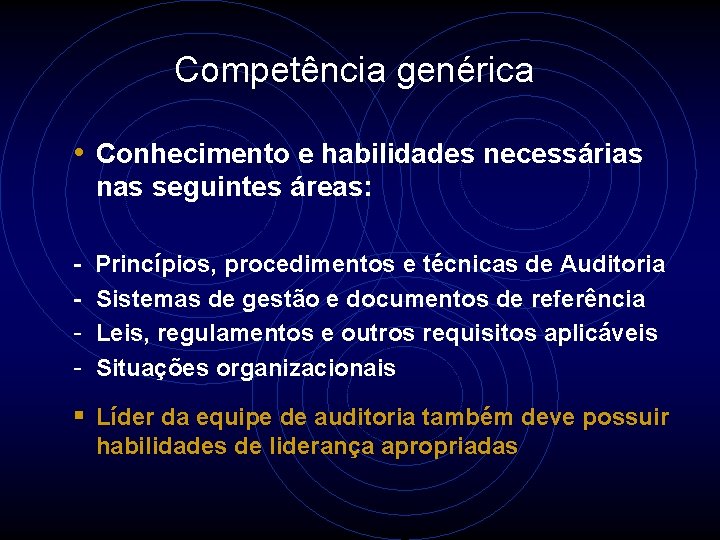 Competência genérica • Conhecimento e habilidades necessárias nas seguintes áreas: - Princípios, procedimentos e