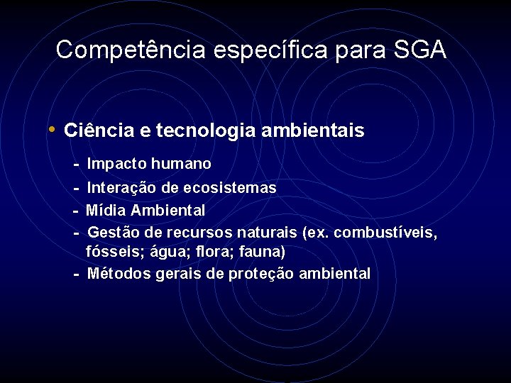 Competência específica para SGA • Ciência e tecnologia ambientais - Impacto humano - Interação