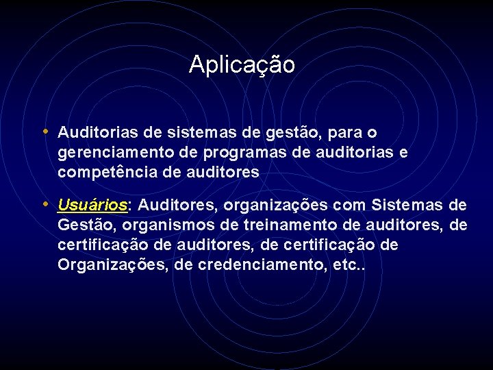 Aplicação • Auditorias de sistemas de gestão, para o gerenciamento de programas de auditorias