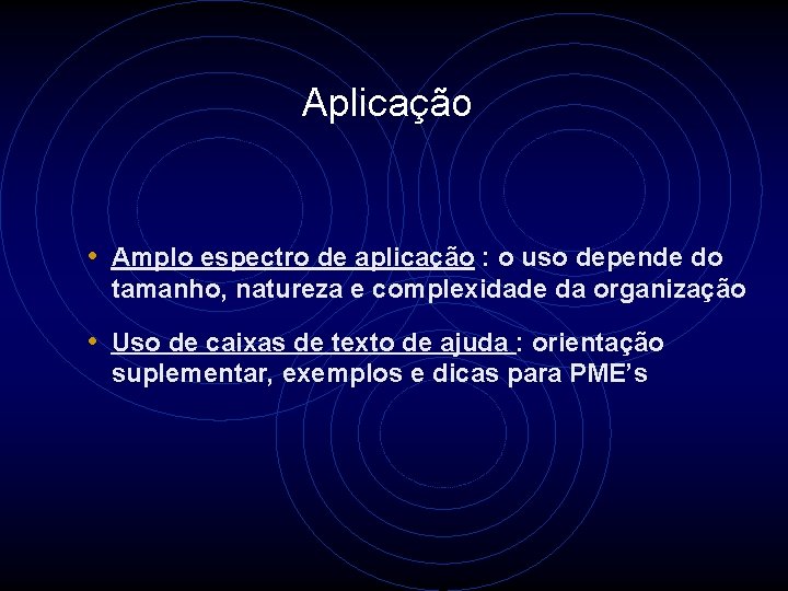 Aplicação • Amplo espectro de aplicação : o uso depende do tamanho, natureza e