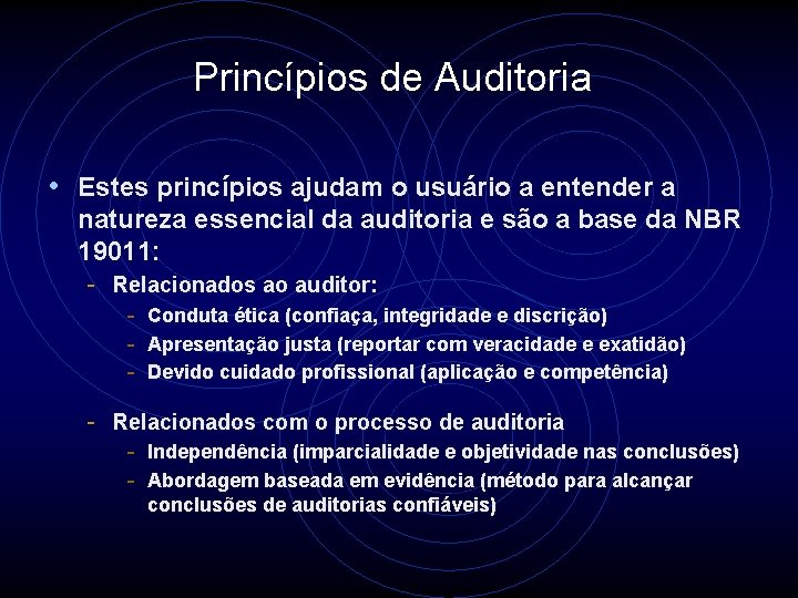 Princípios de Auditoria • Estes princípios ajudam o usuário a entender a natureza essencial