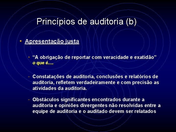 Princípios de auditoria (b) • Apresentação justa • “A obrigação de reportar com veracidade