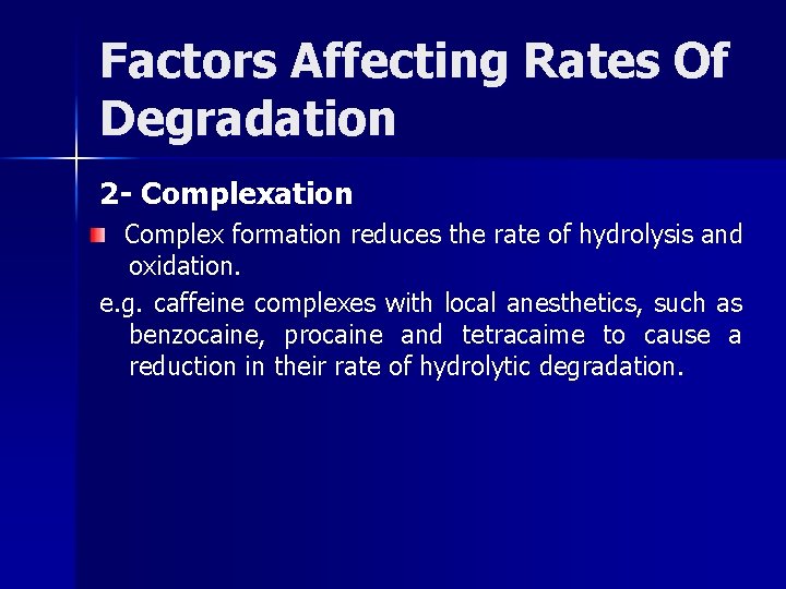 Factors Affecting Rates Of Degradation 2 - Complexation Complex formation reduces the rate of