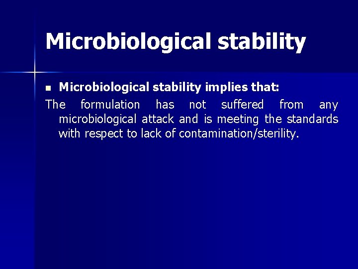 Microbiological stability implies that: The formulation has not suffered from any microbiological attack and