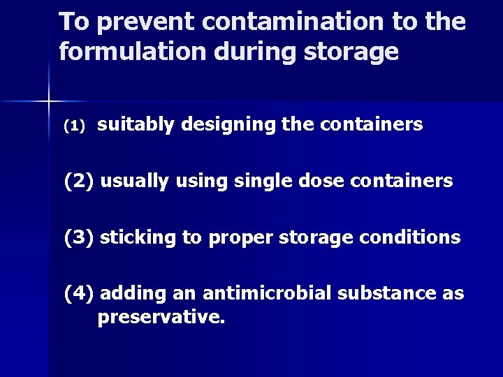 To prevent contamination to the formulation during storage (1) suitably designing the containers (2)