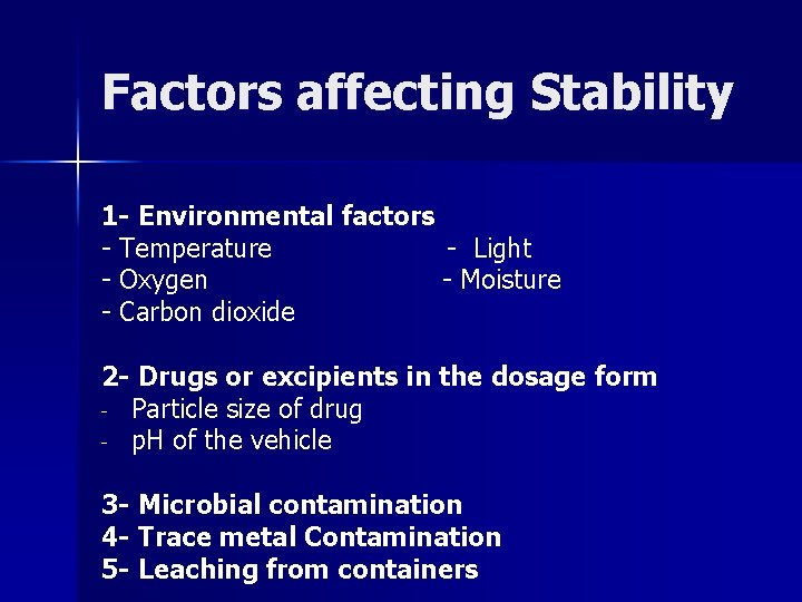 Factors affecting Stability 1 - Environmental factors - Temperature - Light - Oxygen -