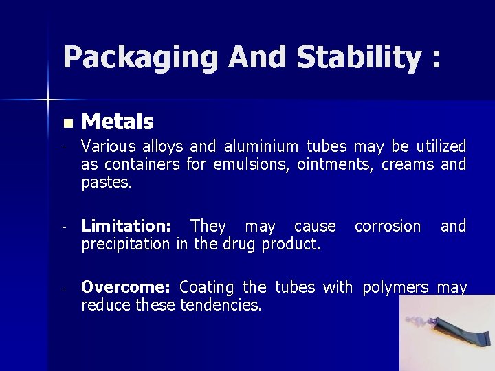 Packaging And Stability : n Metals - Various alloys and aluminium tubes may be