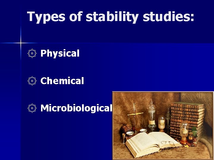 Types of stability studies: ۞ Physical ۞ Chemical ۞ Microbiological 