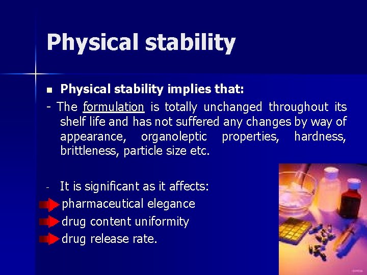 Physical stability implies that: - The formulation is totally unchanged throughout its shelf life