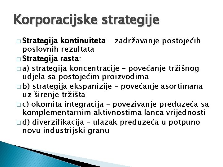 Korporacijske strategije � Strategija kontinuiteta – zadržavanje postojećih poslovnih rezultata � Strategija rasta: �
