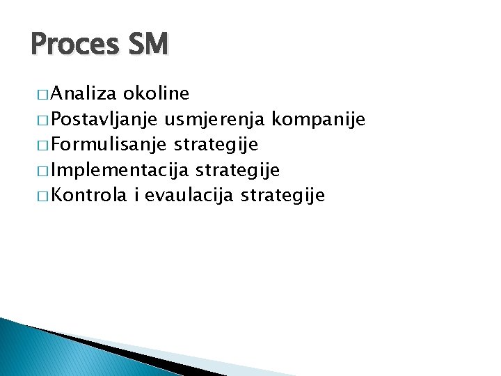 Proces SM � Analiza okoline � Postavljanje usmjerenja kompanije � Formulisanje strategije � Implementacija