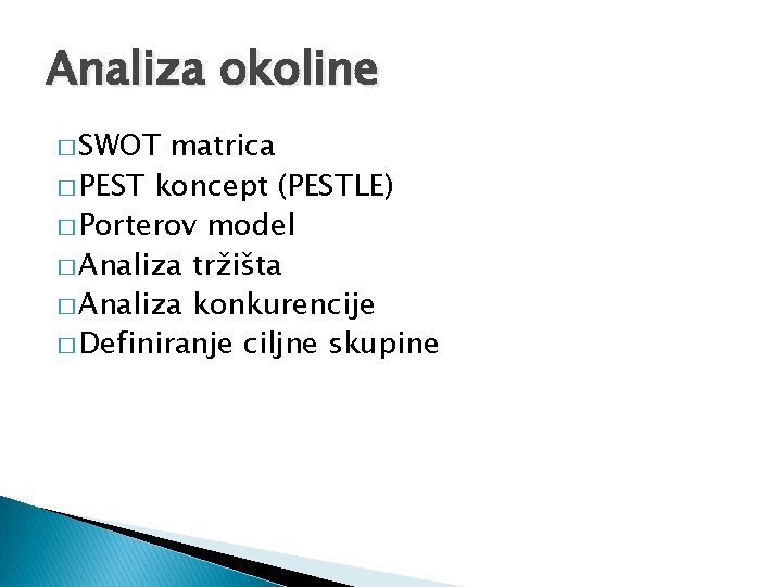 Analiza okoline � SWOT matrica � PEST koncept (PESTLE) � Porterov model � Analiza