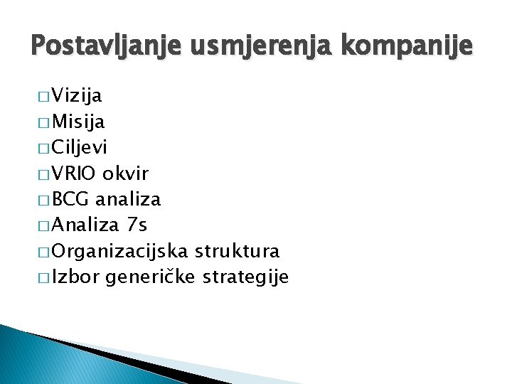 Postavljanje usmjerenja kompanije � Vizija � Misija � Ciljevi � VRIO okvir � BCG