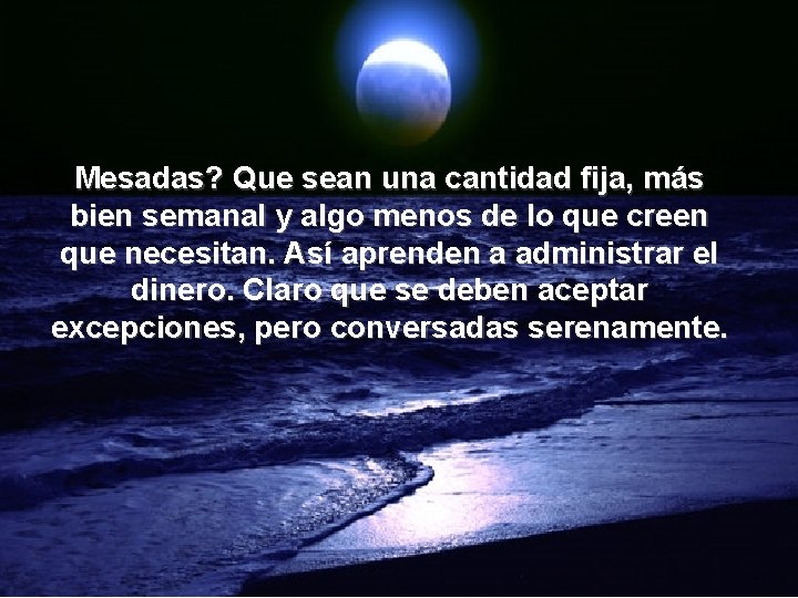 Mesadas? Que sean una cantidad fija, más bien semanal y algo menos de lo