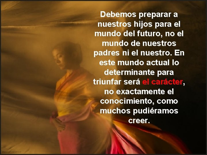 Debemos preparar a nuestros hijos para el mundo del futuro, no el mundo de