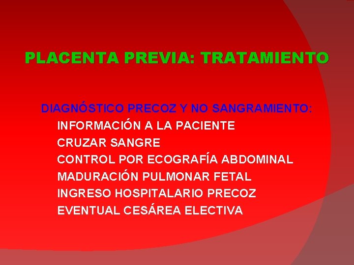 PLACENTA PREVIA: TRATAMIENTO DIAGNÓSTICO PRECOZ Y NO SANGRAMIENTO: INFORMACIÓN A LA PACIENTE CRUZAR SANGRE