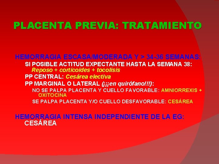 PLACENTA PREVIA: TRATAMIENTO HEMORRAGIA ESCASA/MODERADA Y > 34 -36 SEMANAS: SI POSIBLE ACTITUD EXPECTANTE