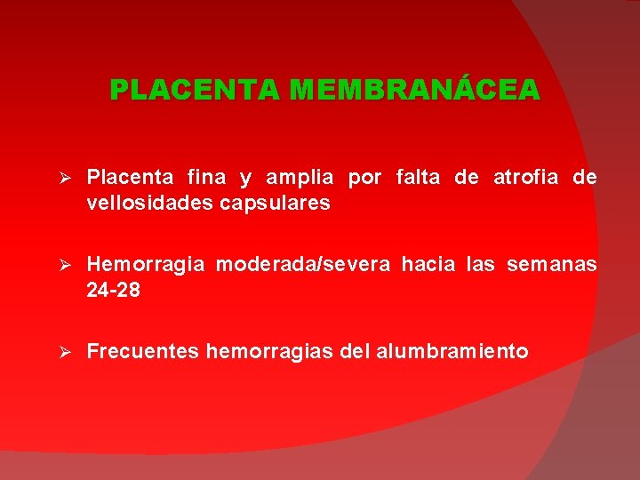 PLACENTA MEMBRANÁCEA Ø Placenta fina y amplia por falta de atrofia de vellosidades capsulares