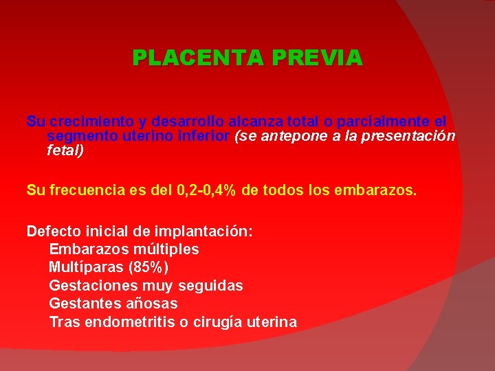 PLACENTA PREVIA Su crecimiento y desarrollo alcanza total o parcialmente el segmento uterino inferior