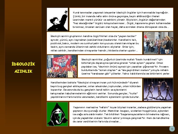 Kural tanımadan yaşamak isteyenler ideolojik örgütler için hammadde kaynağıdır. Çünkü; bir insanda nefis aklın