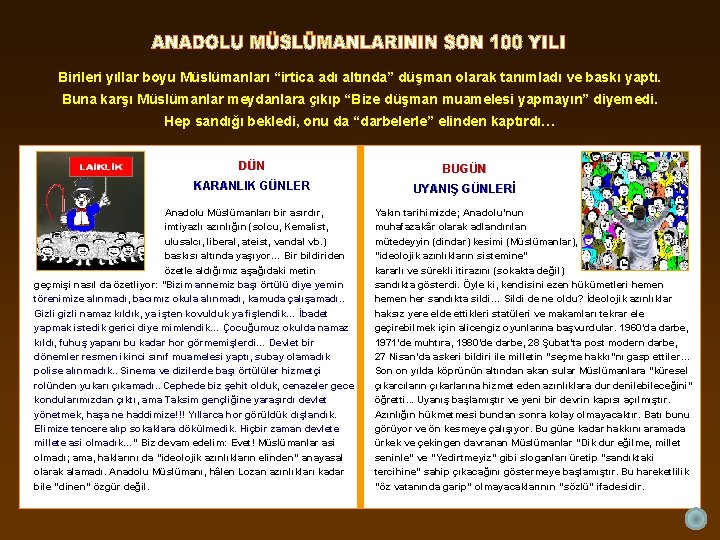 Birileri yıllar boyu Müslümanları “irtica adı altında” düşman olarak tanımladı ve baskı yaptı. Buna