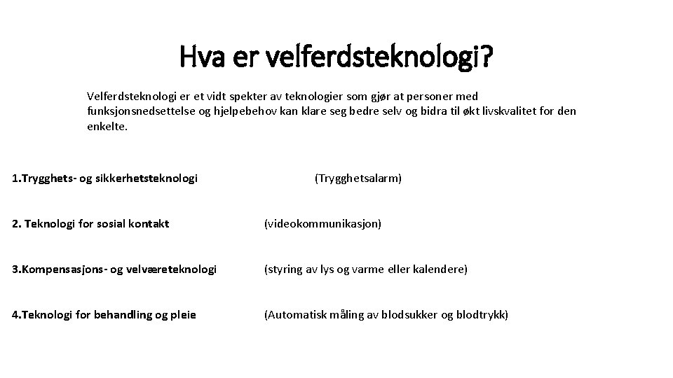 Hva er velferdsteknologi? Velferdsteknologi er et vidt spekter av teknologier som gjør at personer