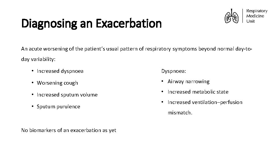 Diagnosing an Exacerbation An acute worsening of the patient’s usual pattern of respiratory symptoms