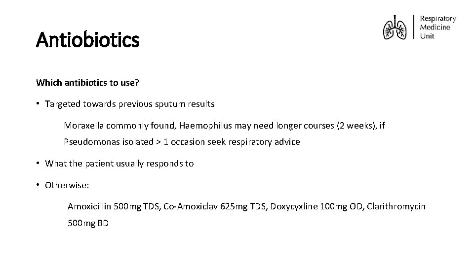 Antiobiotics Which antibiotics to use? • Targeted towards previous sputum results Moraxella commonly found,