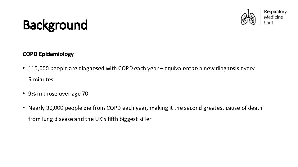 Background COPD Epidemiology • 115, 000 people are diagnosed with COPD each year –