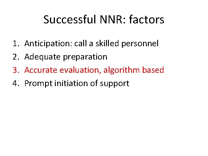 Successful NNR: factors 1. 2. 3. 4. Anticipation: call a skilled personnel Adequate preparation