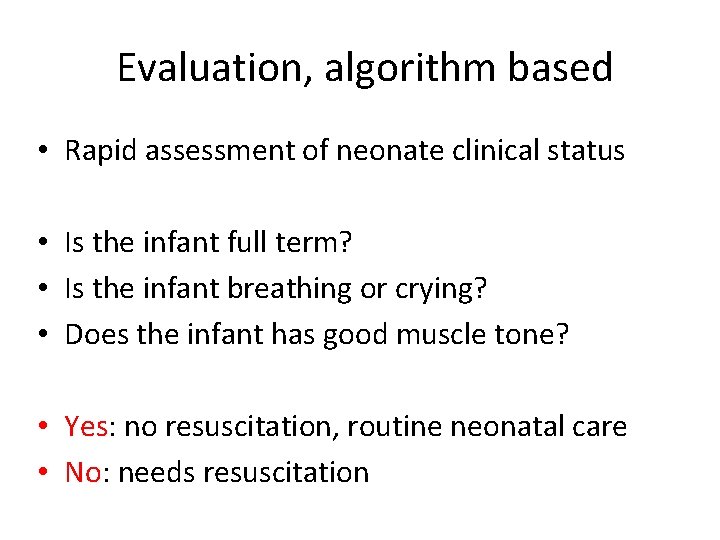 Evaluation, algorithm based • Rapid assessment of neonate clinical status • Is the infant