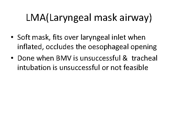 LMA(Laryngeal mask airway) • Soft mask, fits over laryngeal inlet when inflated, occludes the