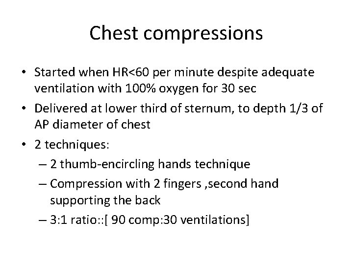 Chest compressions • Started when HR<60 per minute despite adequate ventilation with 100% oxygen