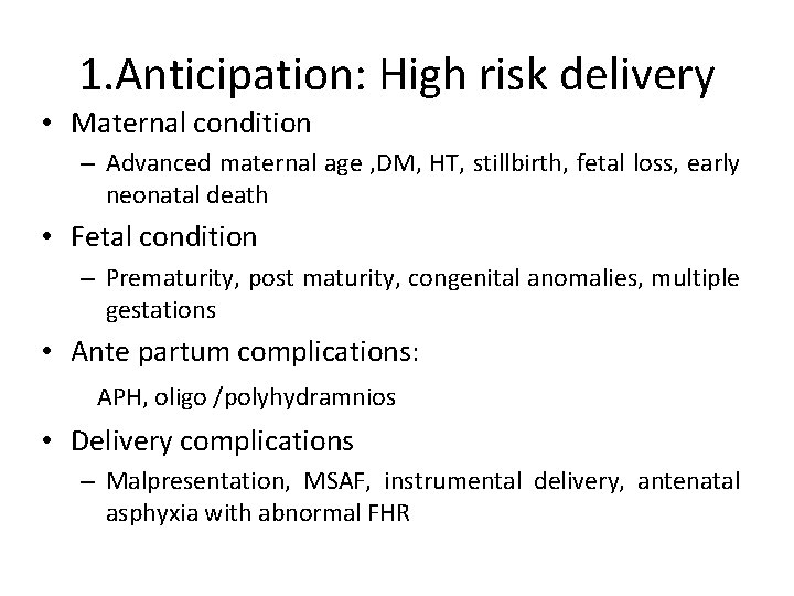 1. Anticipation: High risk delivery • Maternal condition – Advanced maternal age , DM,