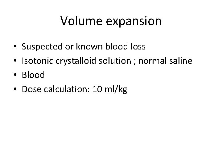 Volume expansion • • Suspected or known blood loss Isotonic crystalloid solution ; normal